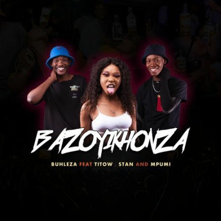 Buhleza - Bazoyikhonza (feat. Mpumi, Stan & Titow)