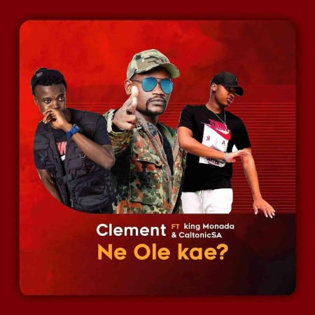 Clement - Ne Ole Kae (feat. King Monada & Caltonic SA)