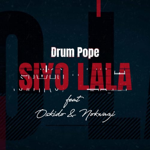 DrumPope - Siyo Lala (feat. OSKIDO & Nokwazi)
