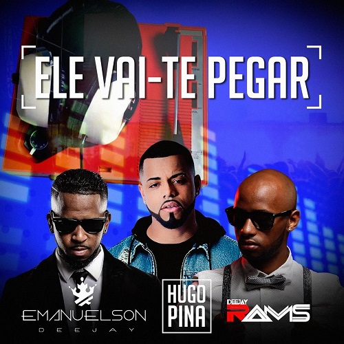 Hugo Pina - Ele Vai-Te Pegar (feat. Emanuelson Deejay & Deejay Rams)